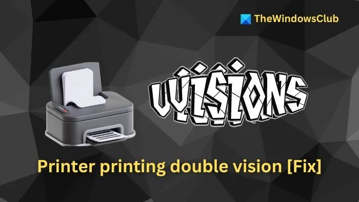 Printer printing double vision [Fix]