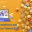 Hoe u emoji-reacties kunt oplossen die niet werken in Microsoft Teams