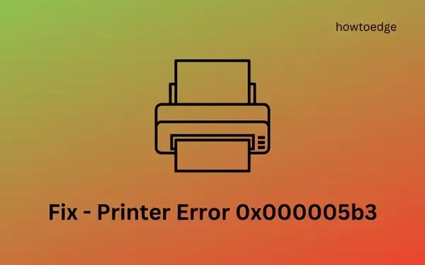 Étapes pour résoudre l’erreur d’imprimante 0x000005b3 sur un PC Windows