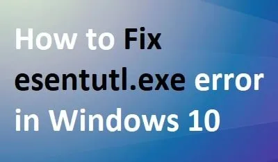 Correction des erreurs esentutl.exe dans Windows 10